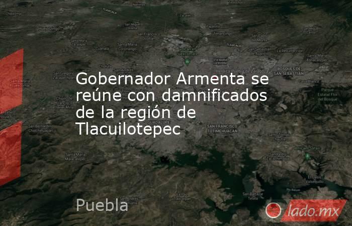 Gobernador Armenta se reúne con damnificados de la región de Tlacuilotepec. Noticias en tiempo real