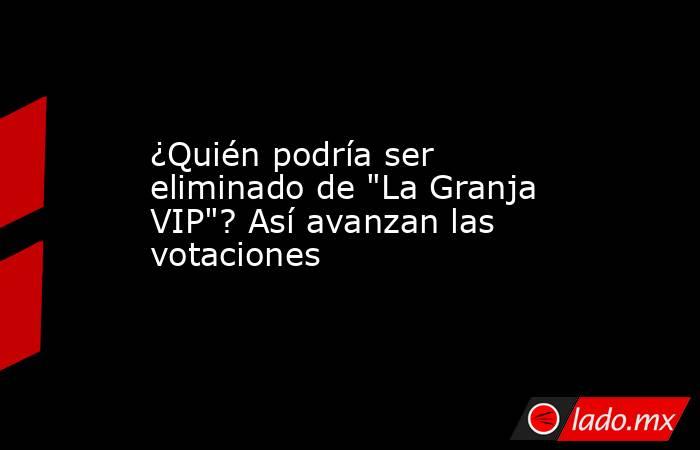 ¿Quién podría ser eliminado de 