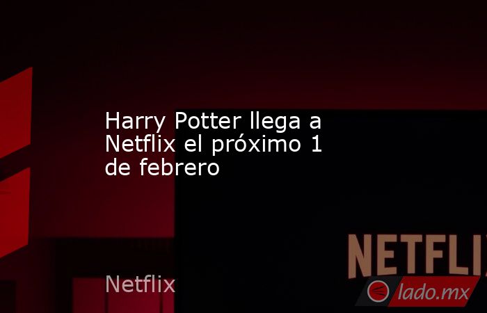 Harry Potter llega a Netflix el próximo 1 de febrero. Noticias en tiempo real