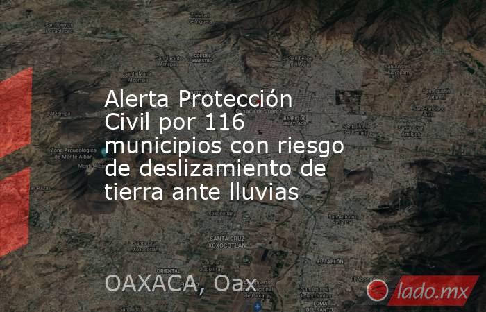 Alerta Protección Civil por 116 municipios con riesgo de deslizamiento de tierra ante lluvias. Noticias en tiempo real
