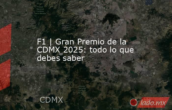 F1 | Gran Premio de la CDMX 2025: todo lo que debes saber. Noticias en tiempo real