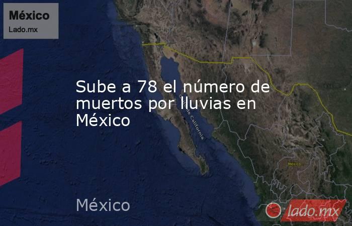 Sube a 78 el número de muertos por lluvias en México. Noticias en tiempo real