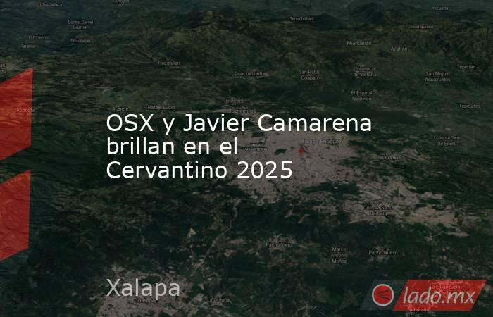 OSX y Javier Camarena brillan en el Cervantino 2025. Noticias en tiempo real