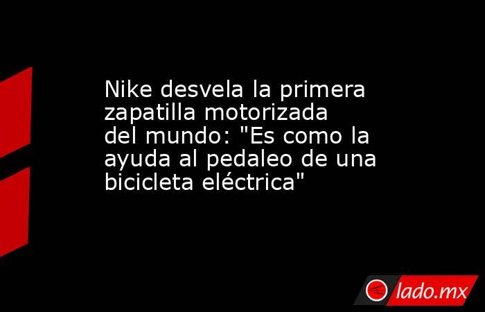 Nike desvela la primera zapatilla motorizada del mundo: 