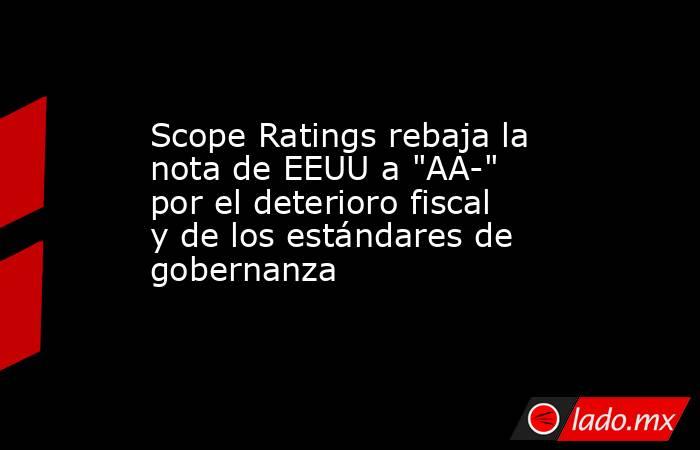 Scope Ratings rebaja la nota de EEUU a 