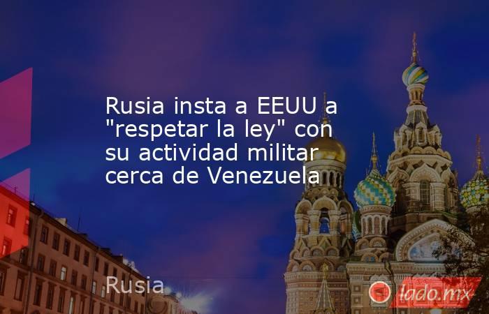 Rusia insta a EEUU a 