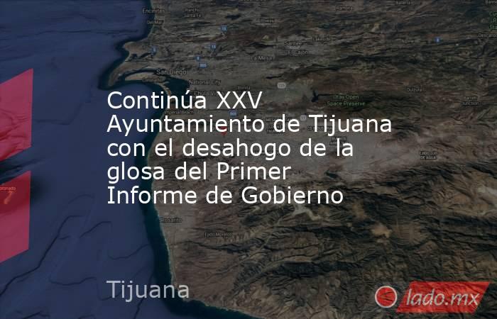 Continúa XXV Ayuntamiento de Tijuana con el desahogo de la glosa del Primer Informe de Gobierno. Noticias en tiempo real
