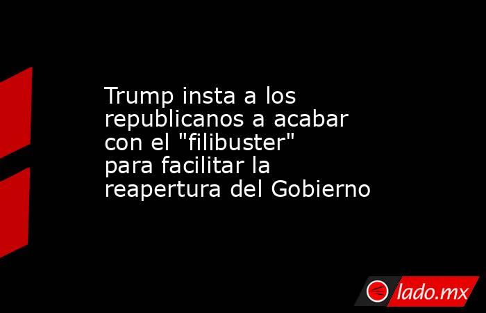 Trump insta a los republicanos a acabar con el 
