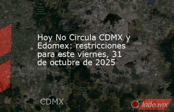 Hoy No Circula CDMX y Edomex: restricciones para este viernes, 31 de octubre de 2025. Noticias en tiempo real