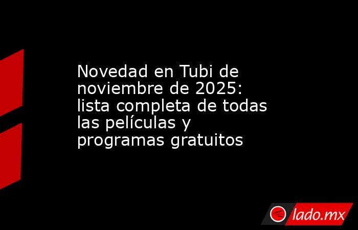 Novedad en Tubi de noviembre de 2025: lista completa de todas las películas y programas gratuitos. Noticias en tiempo real