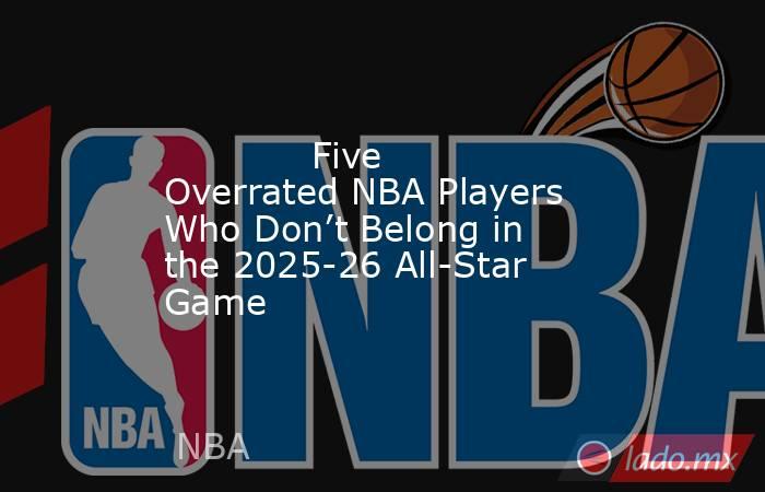             Five Overrated NBA Players Who Don’t Belong in the 2025-26 All-Star Game        . Noticias en tiempo real