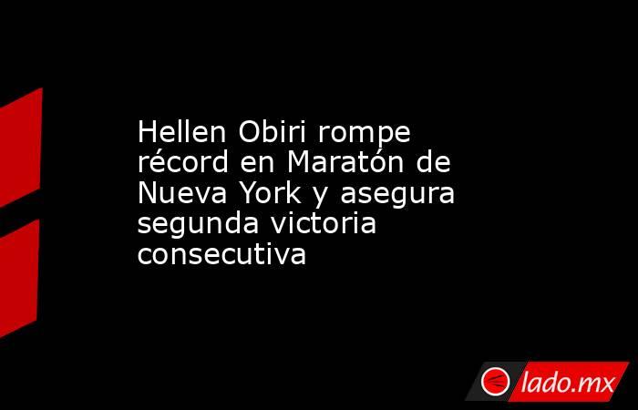 Hellen Obiri rompe récord en Maratón de Nueva York y asegura segunda victoria consecutiva. Noticias en tiempo real