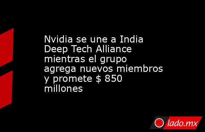 Nvidia se une a India Deep Tech Alliance mientras el grupo agrega ...