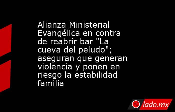 Alianza Ministerial Evangélica en contra de reabrir bar 