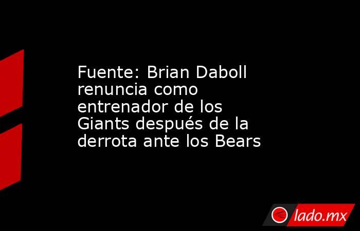 Fuente: Brian Daboll renuncia como entrenador de los Giants después de la derrota ante los Bears. Noticias en tiempo real