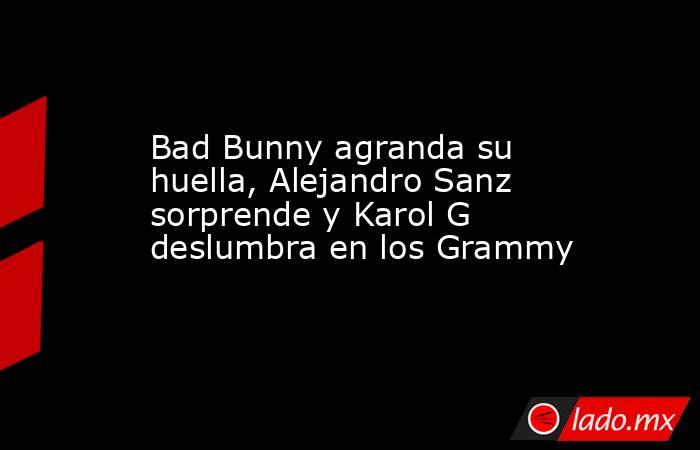 Bad Bunny agranda su huella, Alejandro Sanz sorprende y Karol G deslumbra en los Grammy. Noticias en tiempo real