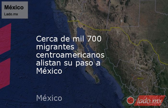 Cerca de mil 700 migrantes centroamericanos alistan su paso a México. Noticias en tiempo real