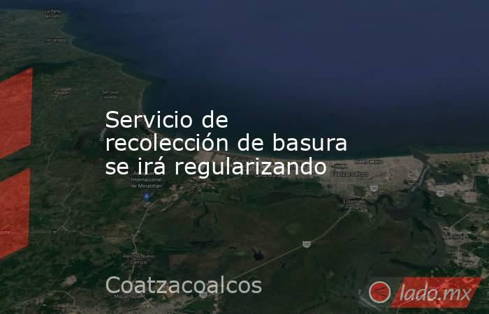 Servicio de recolección de basura se irá regularizando. Noticias en tiempo real