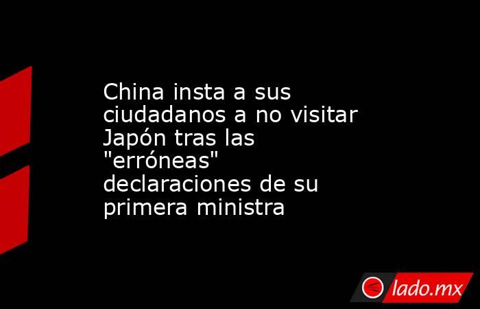 China insta a sus ciudadanos a no visitar Japón tras las 