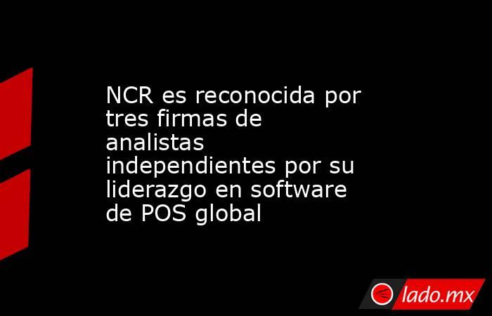 NCR es reconocida por tres firmas de analistas independientes por su liderazgo en software de POS global. Noticias en tiempo real