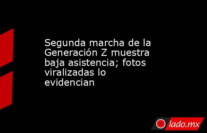 Segunda marcha de la Generación Z muestra baja asistencia; fotos viralizadas lo evidencian . Noticias en tiempo real