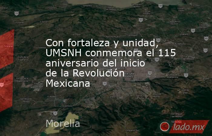 Con fortaleza y unidad, UMSNH conmemora el 115 aniversario del inicio de la Revolución Mexicana. Noticias en tiempo real
