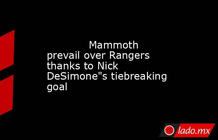             Mammoth prevail over Rangers thanks to Nick DeSimone
