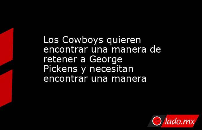 Los Cowboys quieren encontrar una manera de retener a George Pickens y necesitan encontrar una manera. Noticias en tiempo real