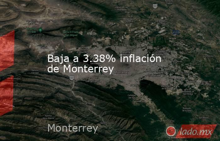 Baja a 3.38% inflación de Monterrey. Noticias en tiempo real