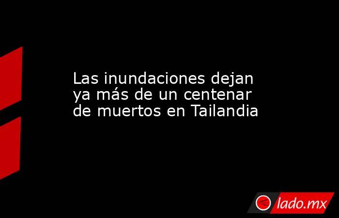 Las inundaciones dejan ya más de un centenar de muertos en Tailandia. Noticias en tiempo real