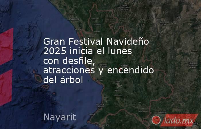 Gran Festival Navideño 2025 inicia el lunes con desfile, atracciones y encendido del árbol. Noticias en tiempo real