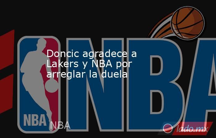 Doncic agradece a Lakers y NBA por arreglar la duela. Noticias en tiempo real