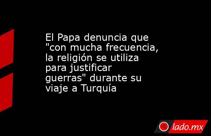 El Papa denuncia que 