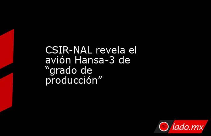CSIR-NAL revela el avión Hansa-3 de “grado de producción”. Noticias en tiempo real