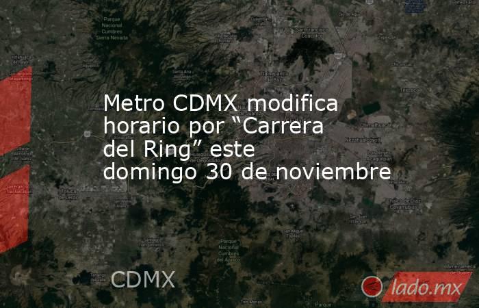 Metro CDMX modifica horario por “Carrera del Ring” este domingo 30 de noviembre. Noticias en tiempo real
