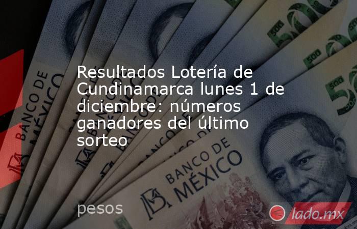 Resultados Lotería de Cundinamarca lunes 1 de diciembre: números ganadores del último sorteo. Noticias en tiempo real
