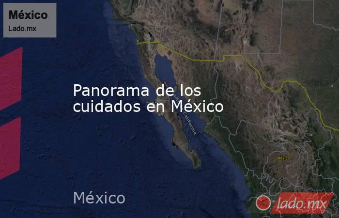 Panorama de los cuidados en México. Noticias en tiempo real
