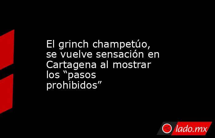 El grinch champetúo, se vuelve sensación en Cartagena al mostrar los “pasos prohibidos”. Noticias en tiempo real