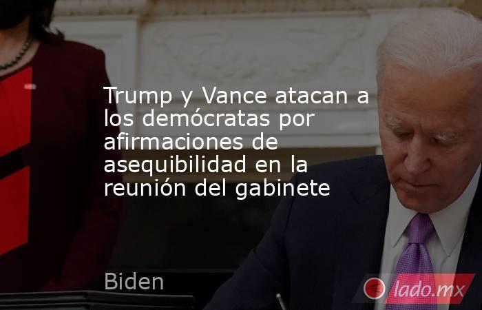 Trump y Vance atacan a los demócratas por afirmaciones de asequibilidad en la reunión del gabinete. Noticias en tiempo real