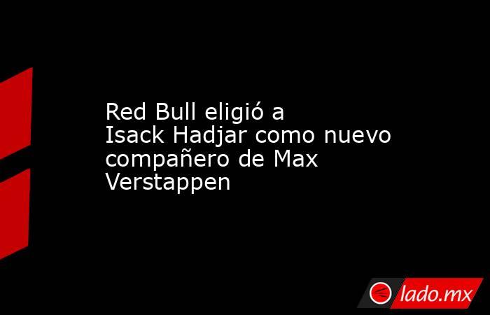 Red Bull eligió a Isack Hadjar como nuevo compañero de Max Verstappen. Noticias en tiempo real