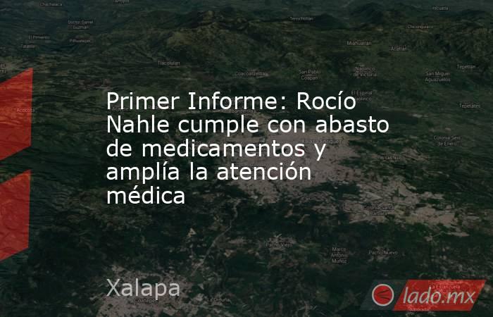 Primer Informe: Rocío Nahle cumple con abasto de medicamentos y amplía la atención médica. Noticias en tiempo real
