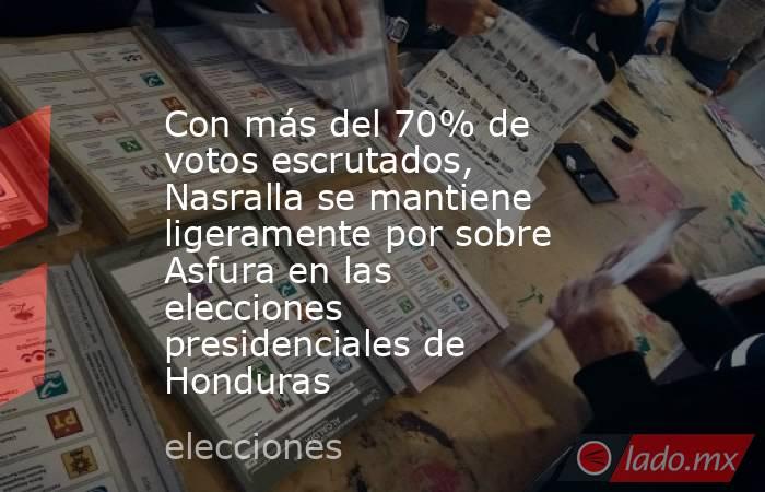 Con más del 70% de votos escrutados, Nasralla se mantiene  ligeramente por sobre Asfura en las elecciones presidenciales de Honduras. Noticias en tiempo real