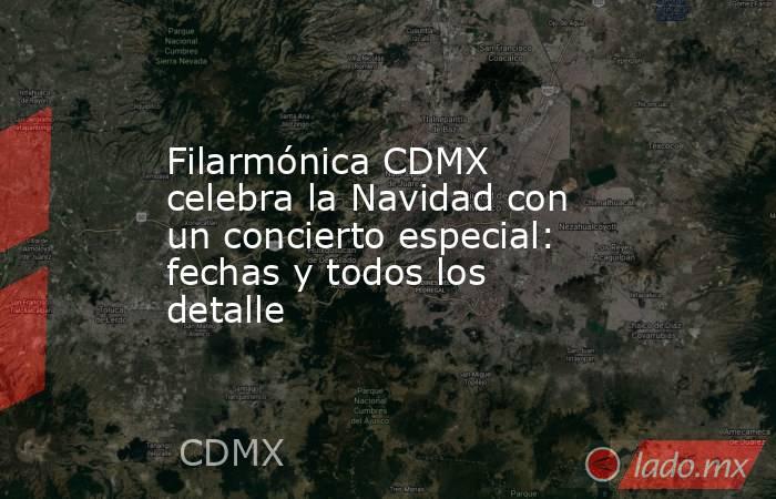 Filarmónica CDMX celebra la Navidad con un concierto especial: fechas y todos los detalle. Noticias en tiempo real