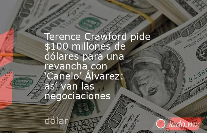 Terence Crawford pide $100 millones de dólares para una revancha con ‘Canelo’ Álvarez: así van las negociaciones. Noticias en tiempo real