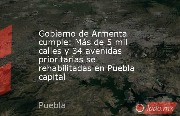 Gobierno de Armenta cumple: Más de 5 mil calles y 34 avenidas prioritarias se rehabilitadas en Puebla capital. Noticias en tiempo real