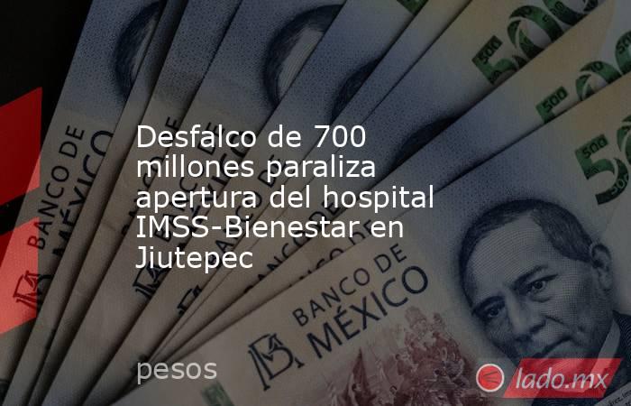 Desfalco de 700 millones paraliza apertura del hospital IMSS-Bienestar en Jiutepec. Noticias en tiempo real