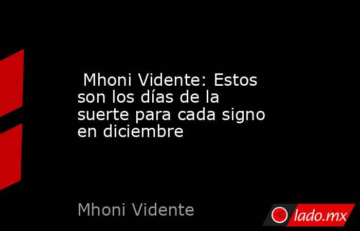  Mhoni Vidente: Estos son los días de la suerte para cada signo en diciembre. Noticias en tiempo real