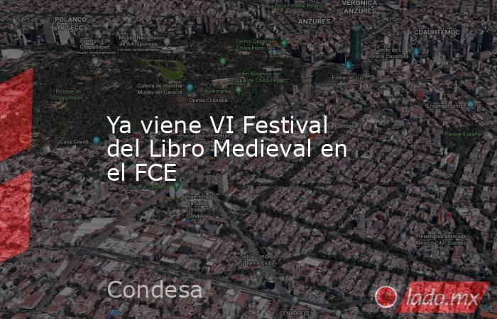 Ya viene VI Festival del Libro Medieval en el FCE. Noticias en tiempo real