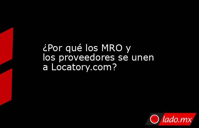 ¿Por qué los MRO y los proveedores se unen a Locatory.com?. Noticias en tiempo real
