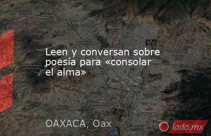 Leen y conversan sobre poesía para «consolar el alma». Noticias en tiempo real